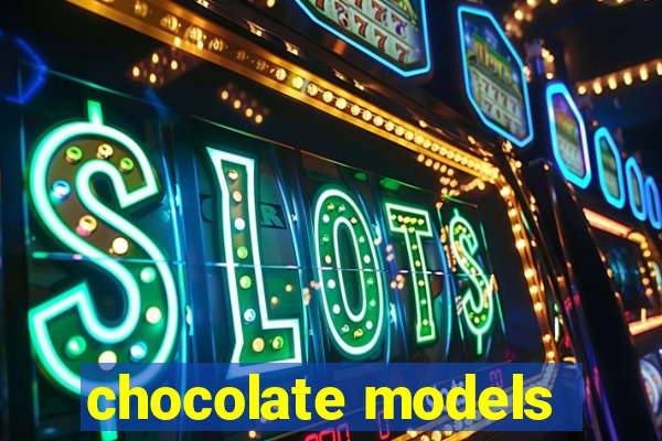 chocolate models